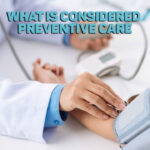 What is Considered Preventive Care | Healthy Life First